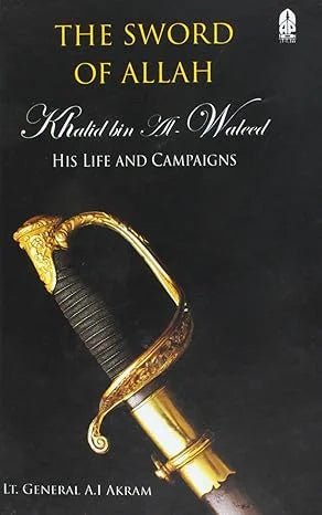 The Sword of Allah, Khalid Bin Al-Waleed: His Life and Campaigns Book by Agha Ibrahim Akram