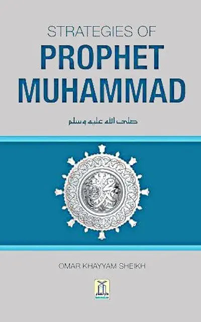 Strategies of Prophet Muhammad by Omar Khayyam Sheikh