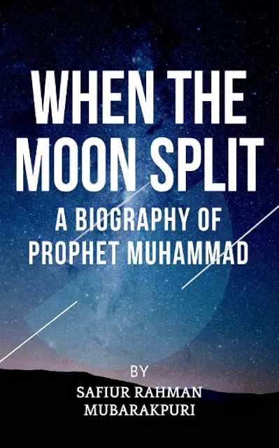 When the Moon Split by Safiur-Rahman Mubarakpuri