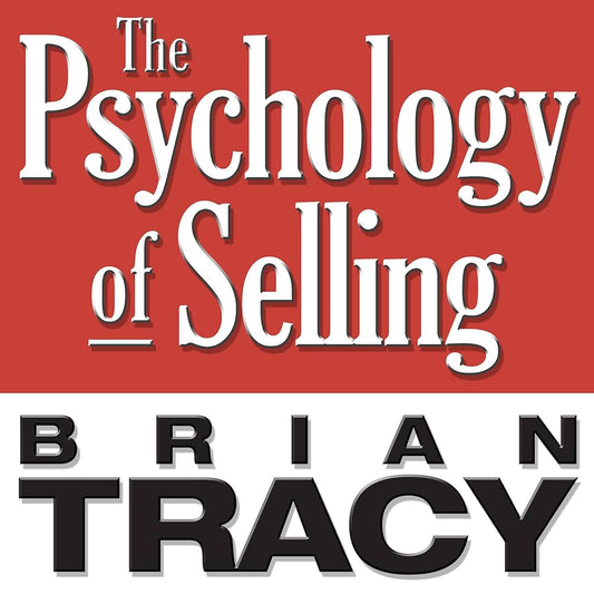 The Psychology of Selling by Brian Tracy