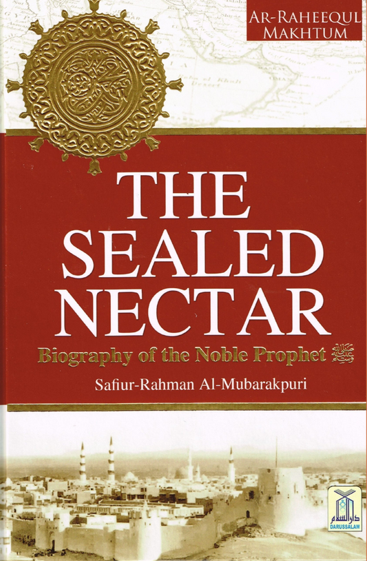 The Sealed Nectar by Sheikh Safi-ur-Rahman al-Mubarkpuri