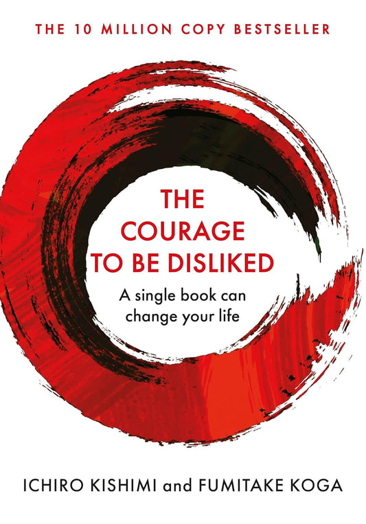 The Courage to Be Disliked — Ichiro Kishimi & Fumitake Koga
