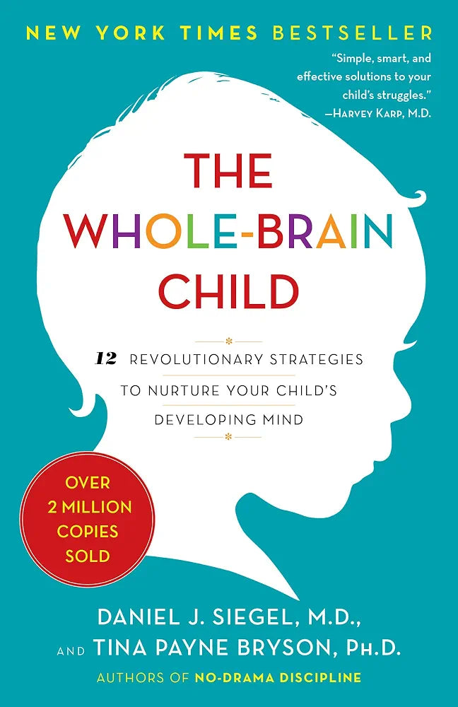 The Whole-Brain Child: 12 Revolutionary Strategies to Nurture Your Child's Developing Mind
by Daniel J. Siegel M.D.  & Tina Payne Bryson
