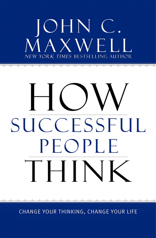 How Successful People Think — John C. Maxwell