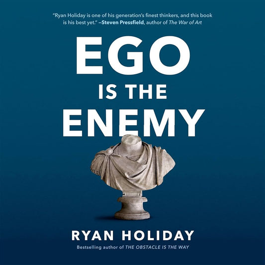 Ego Is the Enemy — Ryan Holiday