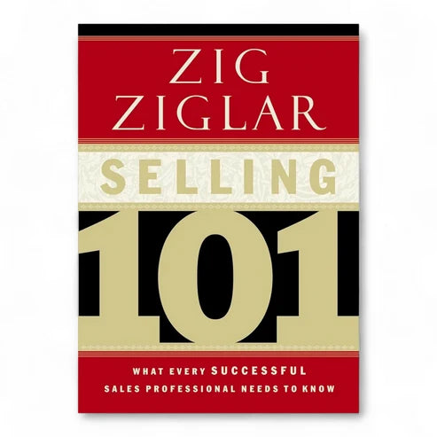 Selling 101 What Every Successful Sales Professional Needs to Know by Zig Ziglar