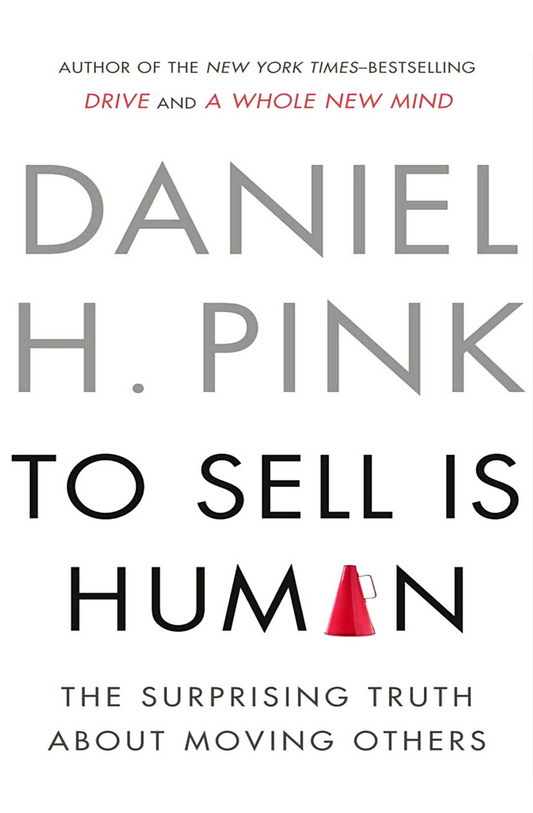 To Sell Is Human — Daniel H. Pink